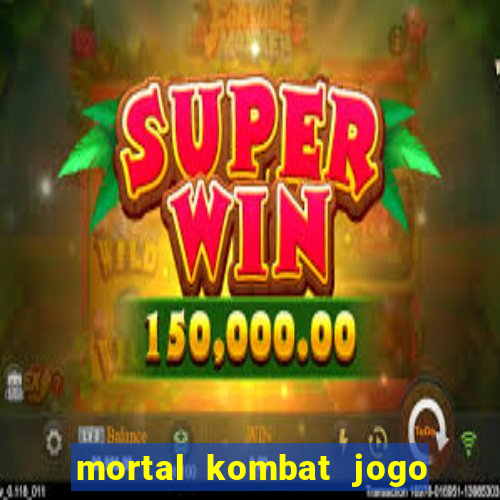 mortal kombat jogo de luta dinheiro infinito